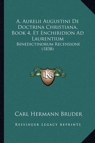 A. Aurelii Augustini De Doctrina Christiana, Book 4, Et Enchiridion Ad Laurentium: Benedictinorum Recensione (1838)(Latin)