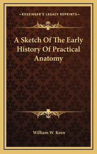 A Sketch Of The Early History Of Practical Anatomy
