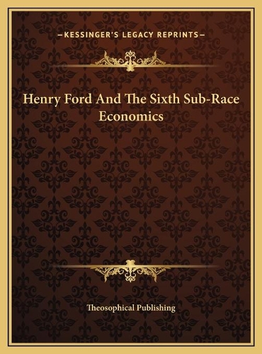 Henry Ford And The Sixth Sub-Race Economics