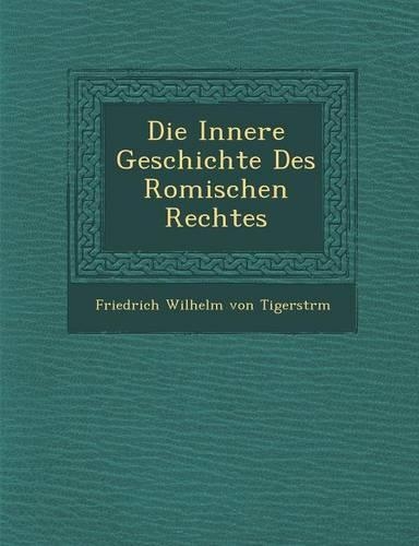 Die Innere Geschichte Des Romischen Rechtes