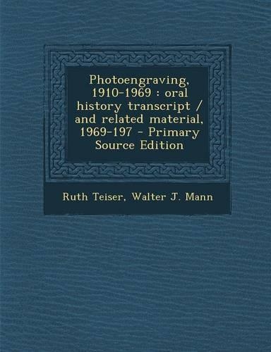 Photoengraving, 1910-1969: Oral History Transcript / And Related Material, 1969-197 - Primary Source Edition
