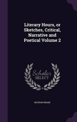 Literary Hours, or Sketches, Critical, Narrative and Poetical Volume 2