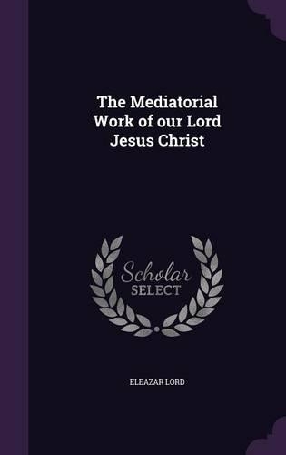 The Mediatorial Work of our Lord Jesus Christ: (English)