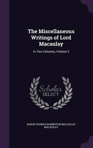 The Miscellaneous Writings of Lord Macaulay