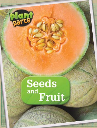 Seeds and Fruits: (Plant Parts)