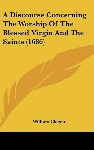A Discourse Concerning the Worship of the Blessed Virgin and the Saints (1686)
