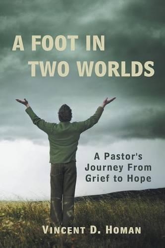 A Foot in Two Worlds: A Pastor's Journey From Grief to Hope(English)