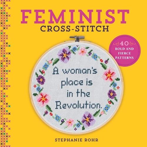 Feminist Cross-Stitch: 40 Bold & Fierce Patterns