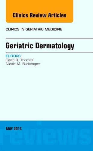 Geriatric Dermatology, an Issue of Clinics in Geriatric Medicine