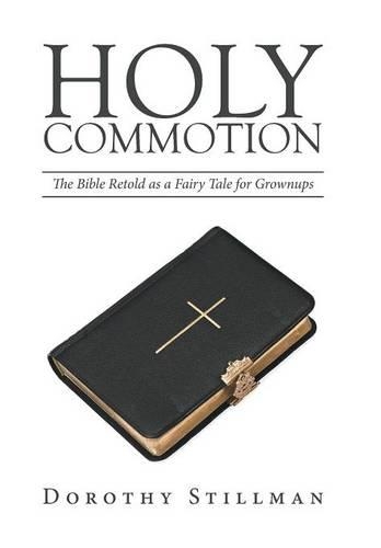 Holy Commotion: The Bible Retold as a Fairy Tale for Grownups(English)