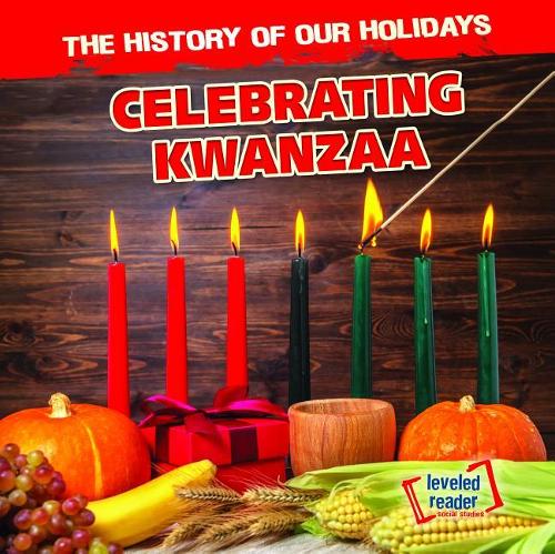 Celebrating Kwanzaa: (History of Our Holidays)