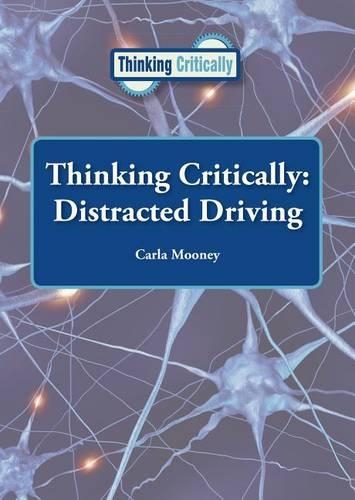 Thinking Critically: Distracted Driving: (Thinking Critically)