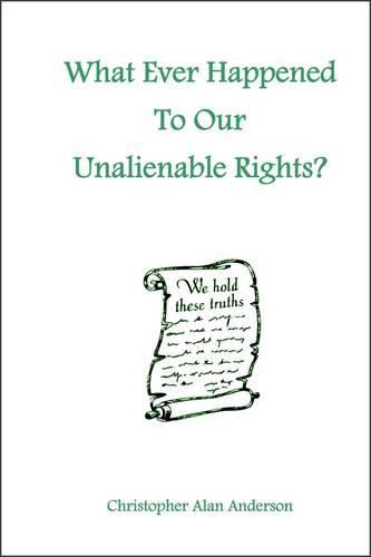 What Ever Happened To Our Unalienable Rights?