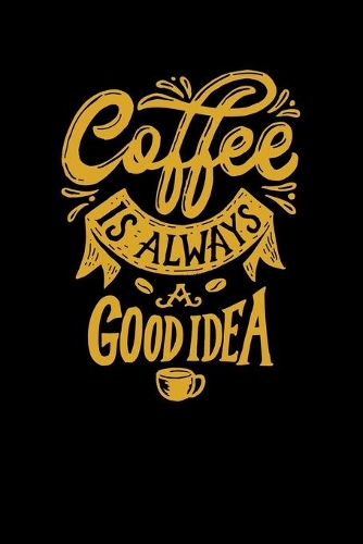 Coffee is Always a Good Idea: Composition Notebook Writing Journal 6" x 9" 0 Pages. Journal Notebook for Note Taking, Diary, Journaling, Gratitude and Reminder for Girls, Women a