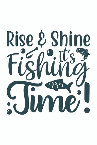 Rise And Shine Its Fishing Time
