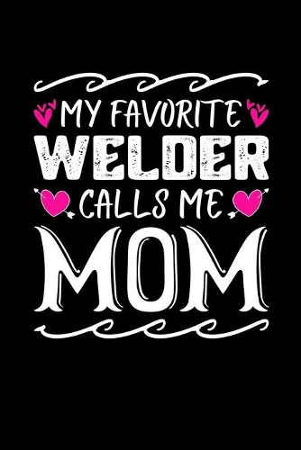 My Favorite Welder Calls Me Mom