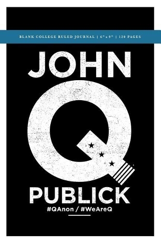 John Q Publick Q Anon +++ Political Conspiracy Blank College Ruled Journal 6x9
