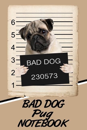 Bad Dog Pug Notebook