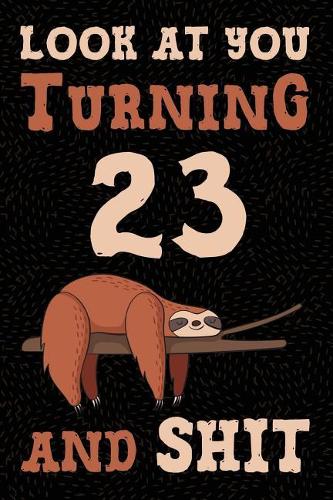 Look at You Turning 23 and Shit