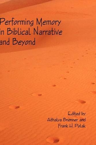 Performing Memory in Biblical Narrative and Beyond: (No. 25 The Bible in the Modern World)