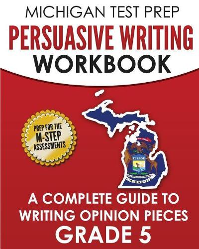MICHIGAN TEST PREP Persuasive Writing Workbook Grade 5