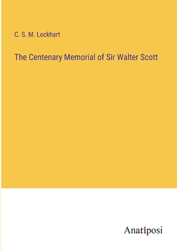 The Centenary Memorial of Sir Walter Scott