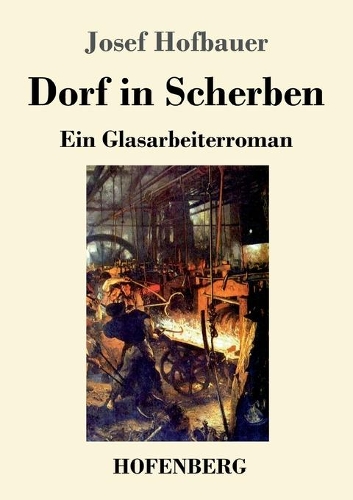 Dorf in Scherben: Ein Glasarbeiterroman