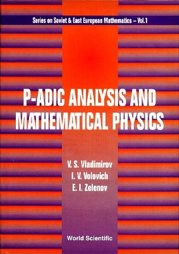 P-adic Analysis And Mathematical Physics: (1 Series On Soviet And East European Mathematics)