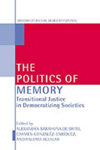 The Politics of Memory and Democratization: Transitional Justice in Democratizing Societies(Oxford Studies in Democratization)