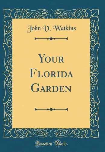 Your Florida Garden (Classic Reprint)