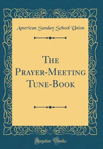 The Prayer-Meeting Tune-Book (Classic Reprint)
