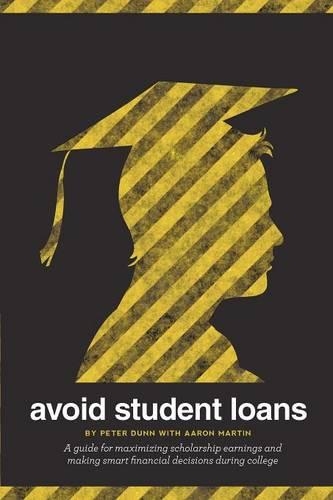 Avoid Student Loans: A guide for maximizing scholarship earnings and making smart financial decisions during college(English)