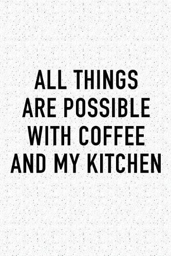 All Things Are Possible with Coffee and My Kitchen