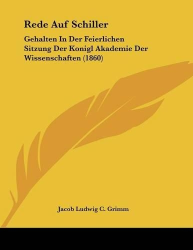 Rede Auf Schiller: Gehalten In Der Feierlichen Sitzung Der Konigl Akademie Der Wissenschaften (1860)(English)