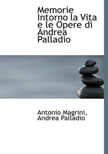 Memorie Intorno La Vita E Le Opere Di Andrea Palladio