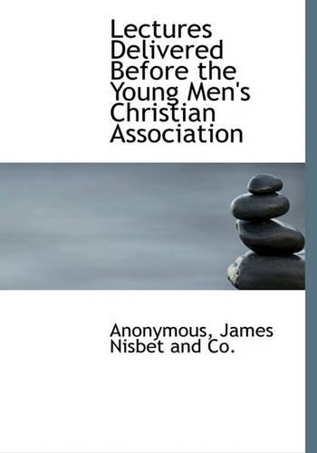Lectures Delivered Before the Young Men's Christian Association