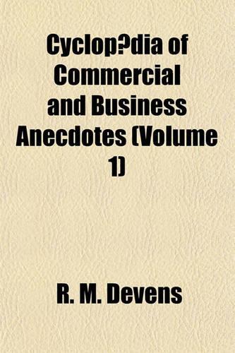 Cyclopaedia of Commercial and Business Anecdotes (Volume 1): (English)