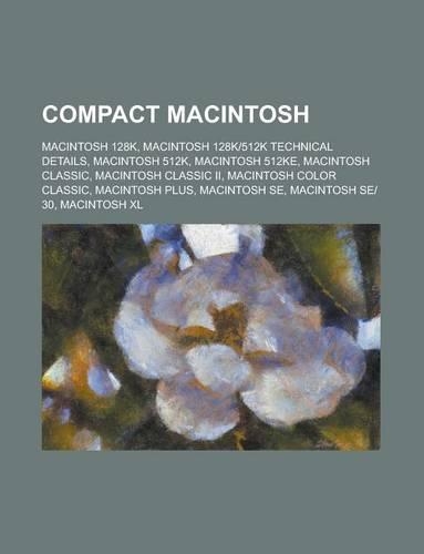 Compact Macintosh; Macintosh Classic, Macintosh Plus, Macintosh 128K, Macintosh 128K]512k Technical Details, Macintosh 512K, Macintosh Se