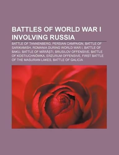 Battles of World War I Involving Russia: Battle of Tannenberg, Persian Campaign, Battle of Sarikamish, Romania During World War I(English)