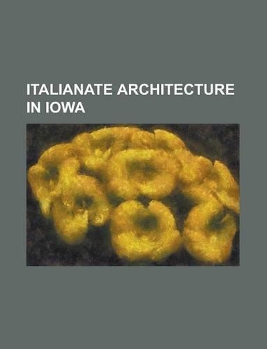 Italianate Architecture in Iowa: Lee House (Independence, Iowa), Close House (Iowa City, Iowa), Union Block (Mount Pleasant, Iowa)(English)