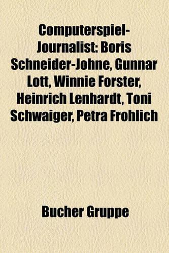 Computerspiel-Journalist: Boris Schneider-Johne, Gunnar Lott, Winnie Forster, Heinrich Lenhardt, Toni Schwaiger, Petra Frohlich(German)