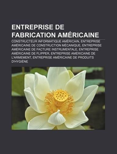 Entreprise de Fabrication Americaine: Constructeur Informatique Americain, Entreprise Americaine de Construction Mecanique(French)