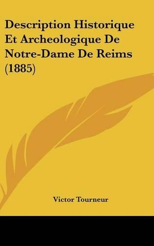 Description Historique Et Archeologique de Notre-Dame de Reims (1885)