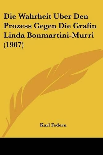 Die Wahrheit Uber Den Prozess Gegen Die Grafin Linda Bonmartini-Murri (1907)
