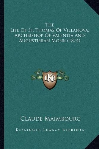 The Life Of St. Thomas Of Villanova, Archbishop Of Valentia And Augustinian Monk (1874)