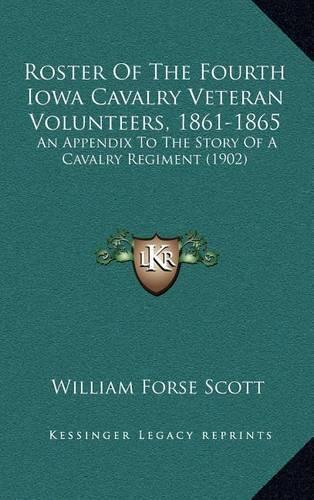 Roster of the Fourth Iowa Cavalry Veteran Volunteers, 1861-1865