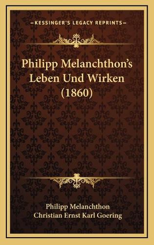 Philipp Melanchthon's Leben Und Wirken (1860)