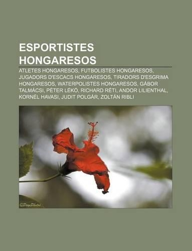 Esportistes Hongaresos: Atletes Hongaresos, Futbolistes Hongaresos, Jugadors D'Escacs Hongaresos, Tiradors D'Esgrima Hongaresos(Catalan)