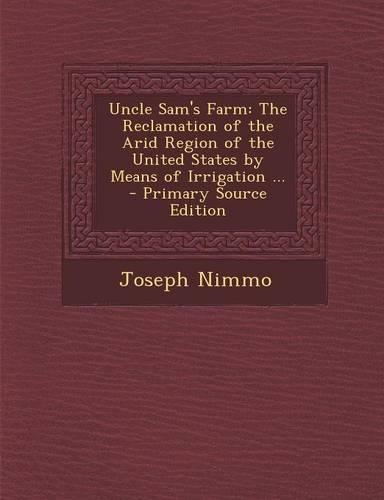 Uncle Sam's Farm: The Reclamation of the Arid Region of the United States by Means of Irrigation ...(English)