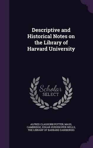 Descriptive and Historical Notes on the Library of Harvard University